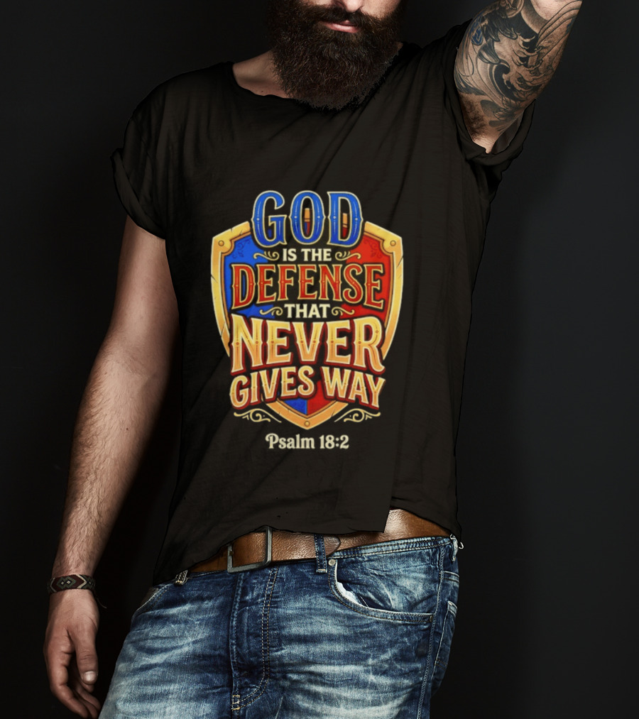 God Is The Defense That Never Gives Way Psalm 18 2 Shield T-Shirt