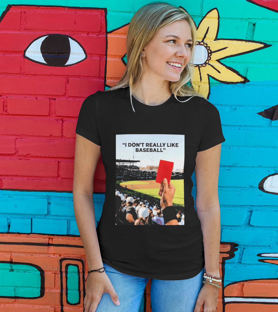 I Don't Really Like Baseball Red Card Baseball Field Crowd T-Shirt