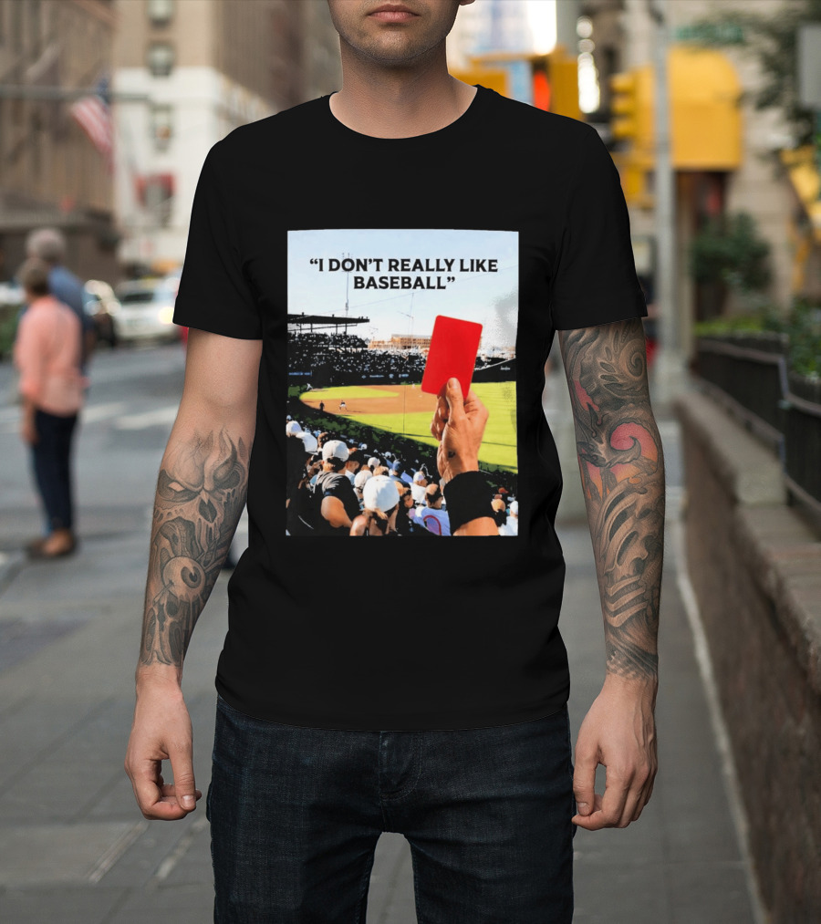 I Don't Really Like Baseball Red Card Baseball Field Crowd T-Shirt