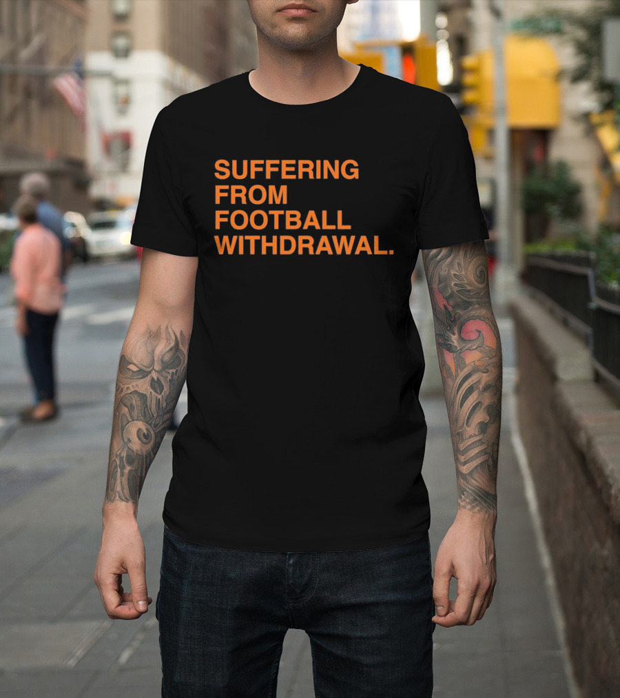 Suffering From Football Withdrawal T-Shirt