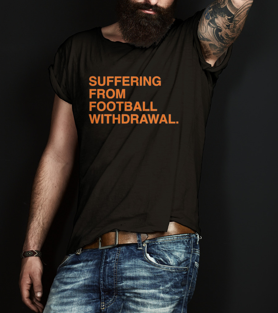 Suffering From Football Withdrawal T-Shirt