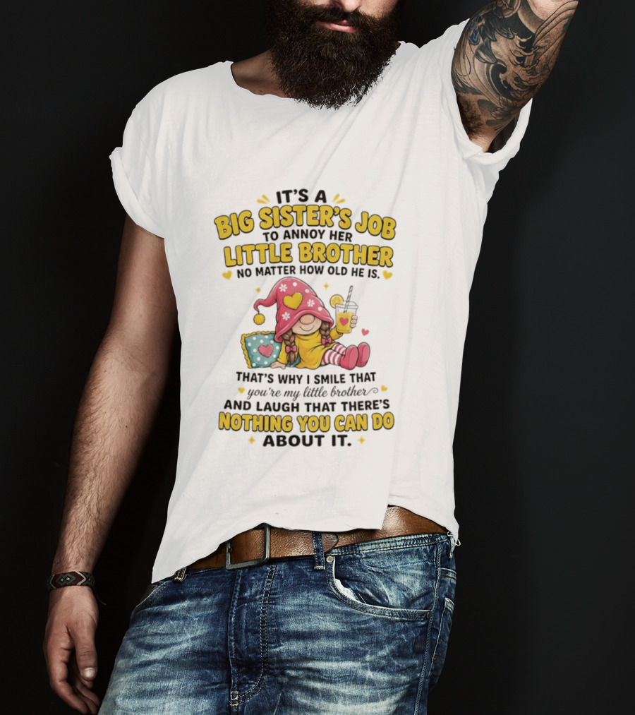 It's A Big Sister's Job To Annoy Her Little Brother No Matter How Old He Is Gnome T-Shirt