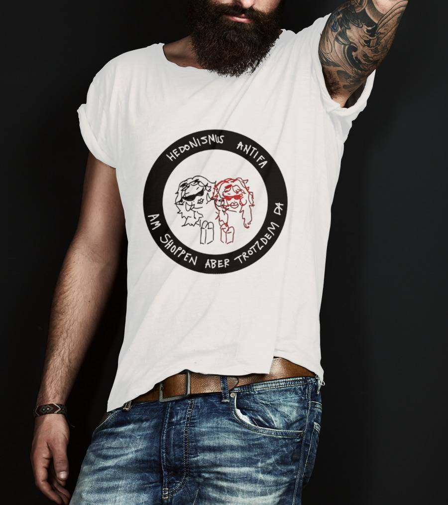 Hedonismus Antifa Am Shoppen Aber Trotzdem Da Fun T-Shirt