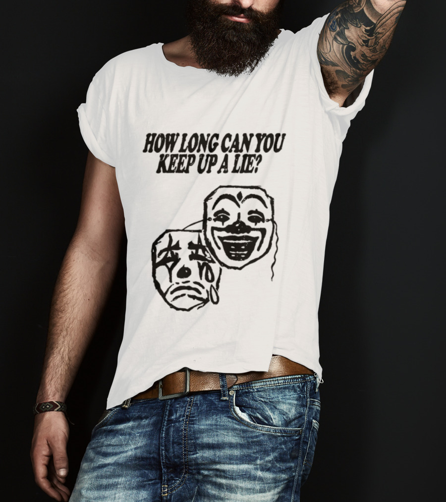 How Long Can You Keep Up A Lie Clown Masks And Sad Face T-Shirt