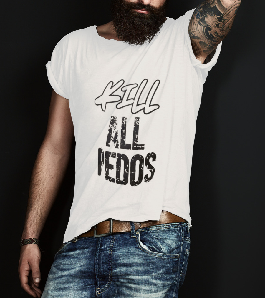 Kill All Pedos T-Shirt
