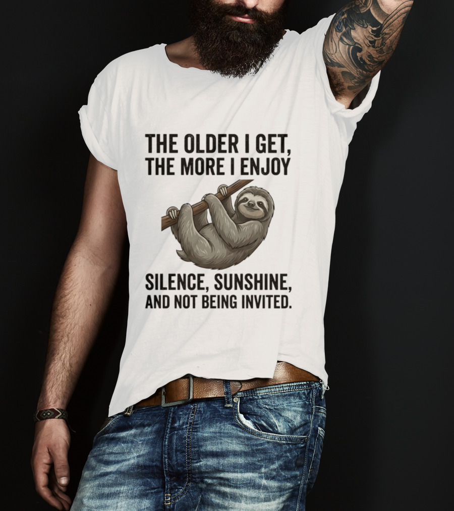 The Older I Get The More I Enjoy Silence Sunshine And Not Being Invited Sloth Hanging On A Branch T-Shirt