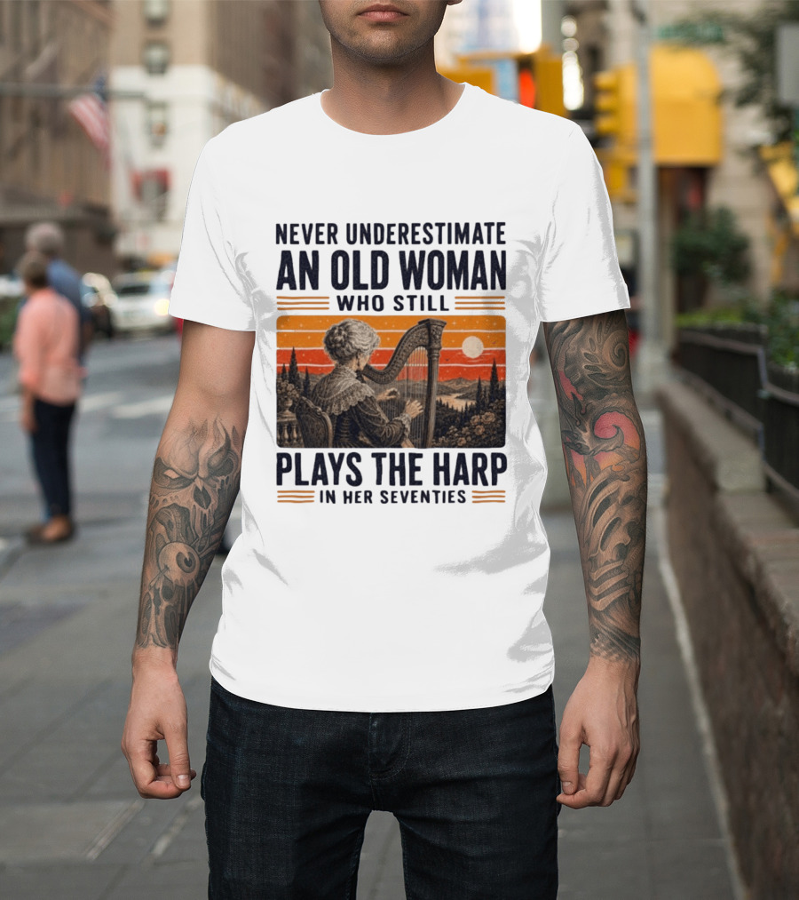 Never Underestimate An Old Woman Who Still Plays The Harp In Her Seventies Vintage Sunset T-Shirt