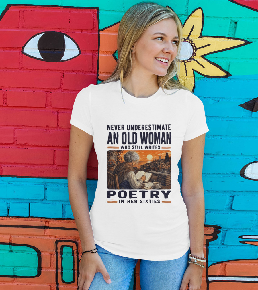 Never Underestimate An Old Woman Who Still Writes Poetry In Her Sixties Scenic Sunset Writing T-Shirt