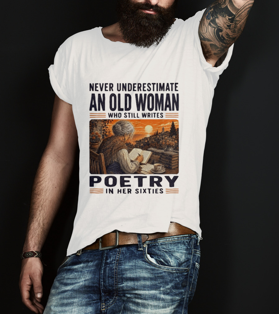 Never Underestimate An Old Woman Who Still Writes Poetry In Her Sixties Scenic Sunset Writing T-Shirt