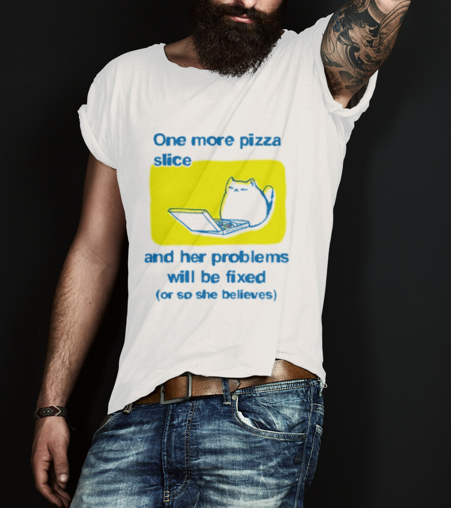 One More Pizza Slice And Her Problems Will Be Fixed Cat Eating Pizza T-Shirt