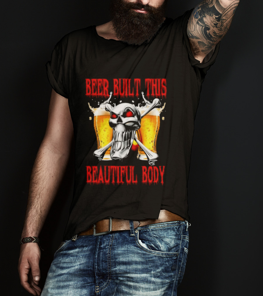 Beer Built This Beautiful Body Skull With Beer Glasses And Splashes T-Shirt