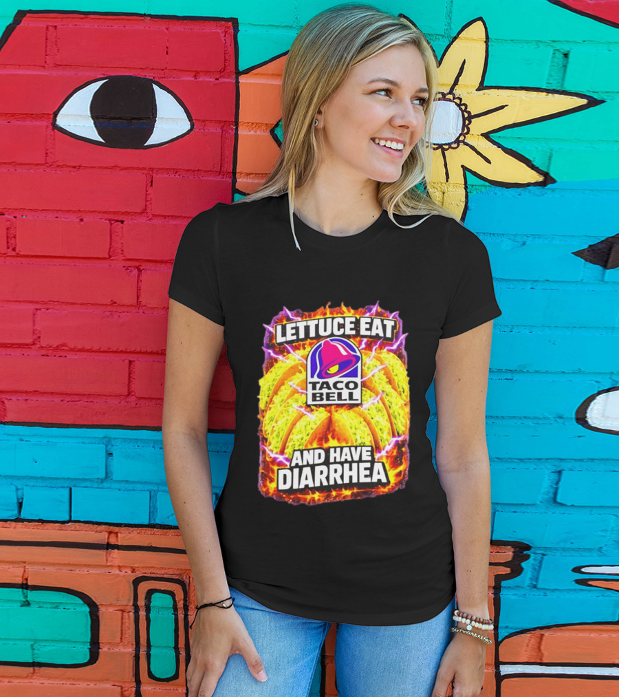 Lettuce Eat Taco Bell And Have Diarrhea T-Shirt