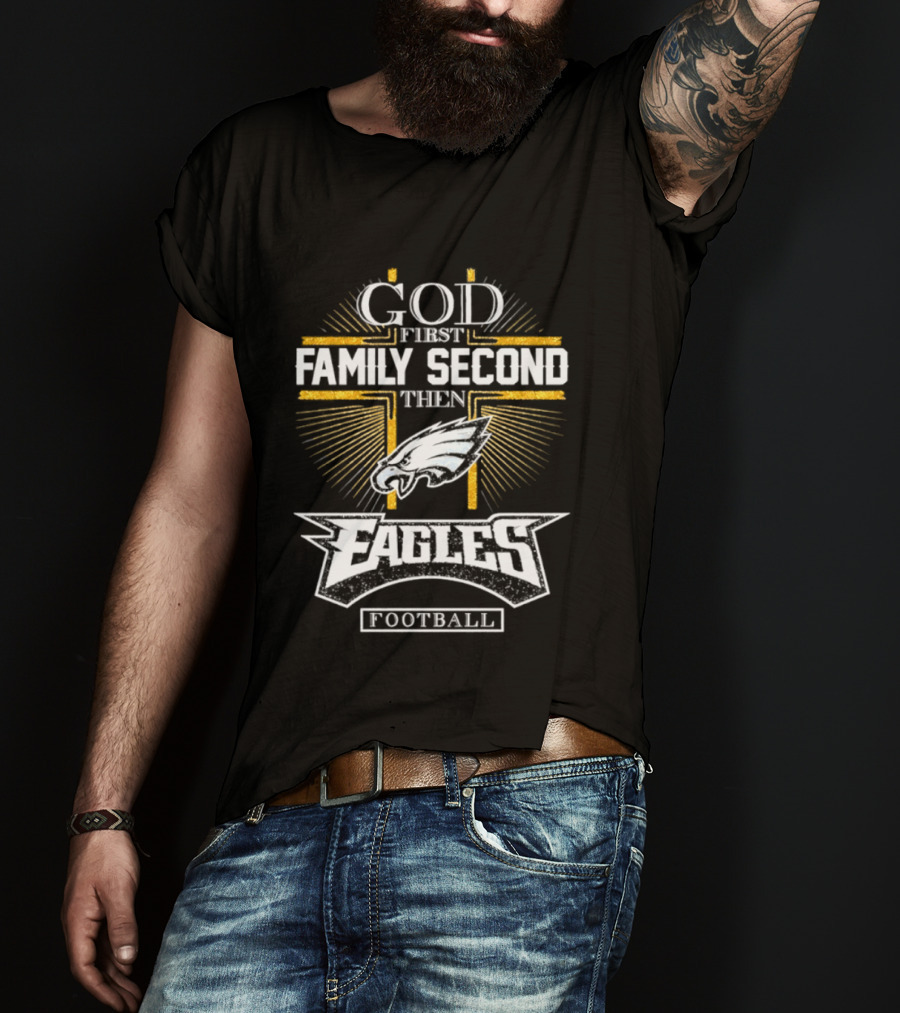 God First Family Second Then Eagles Football Cross T-Shirt