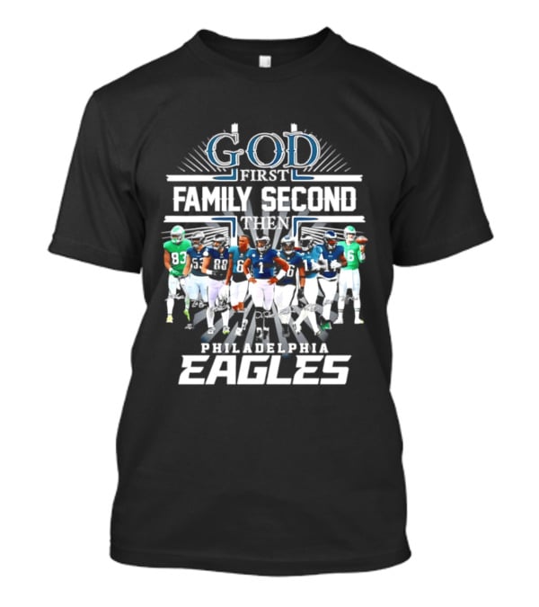 God First Family Second Then Philadelphia Eagles Player Signatures T-Shirt
