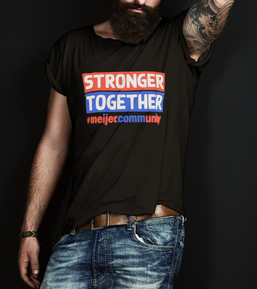 Stronger Together Meijer Community Meijer T-Shirt