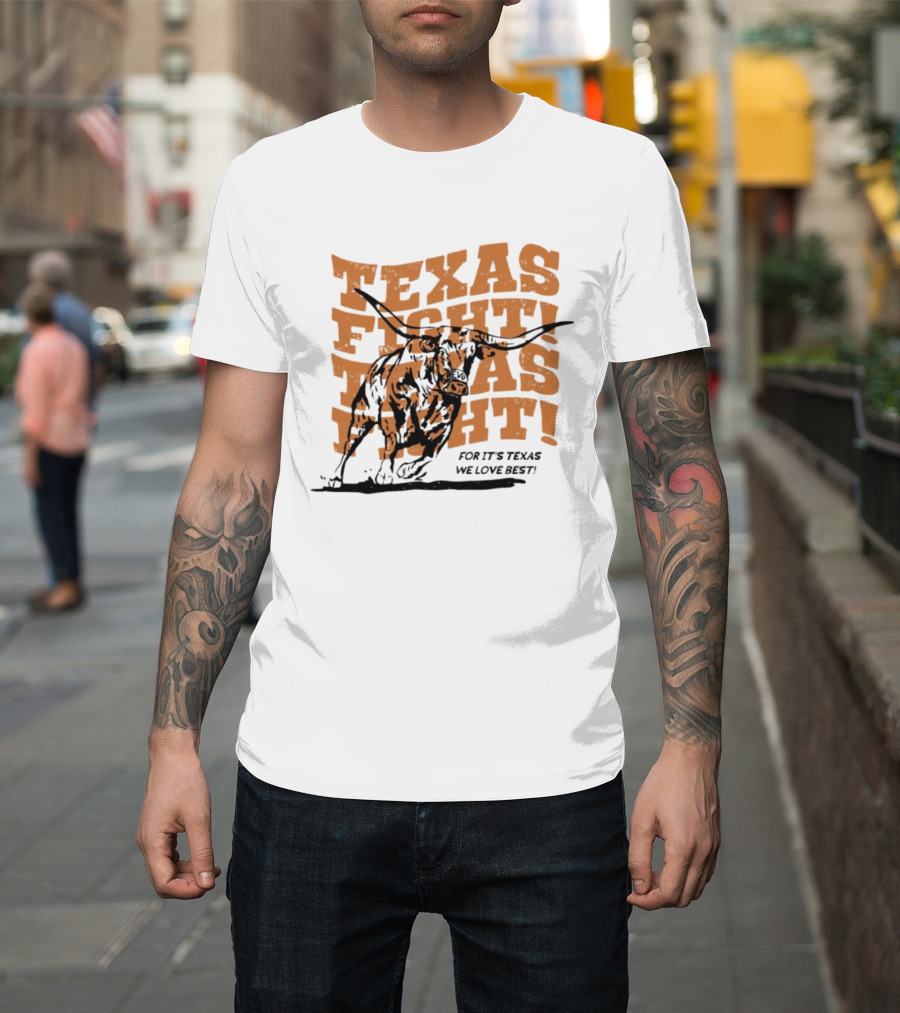 Texas Fight Longhorns For It's Texas We Love Best T-Shirt