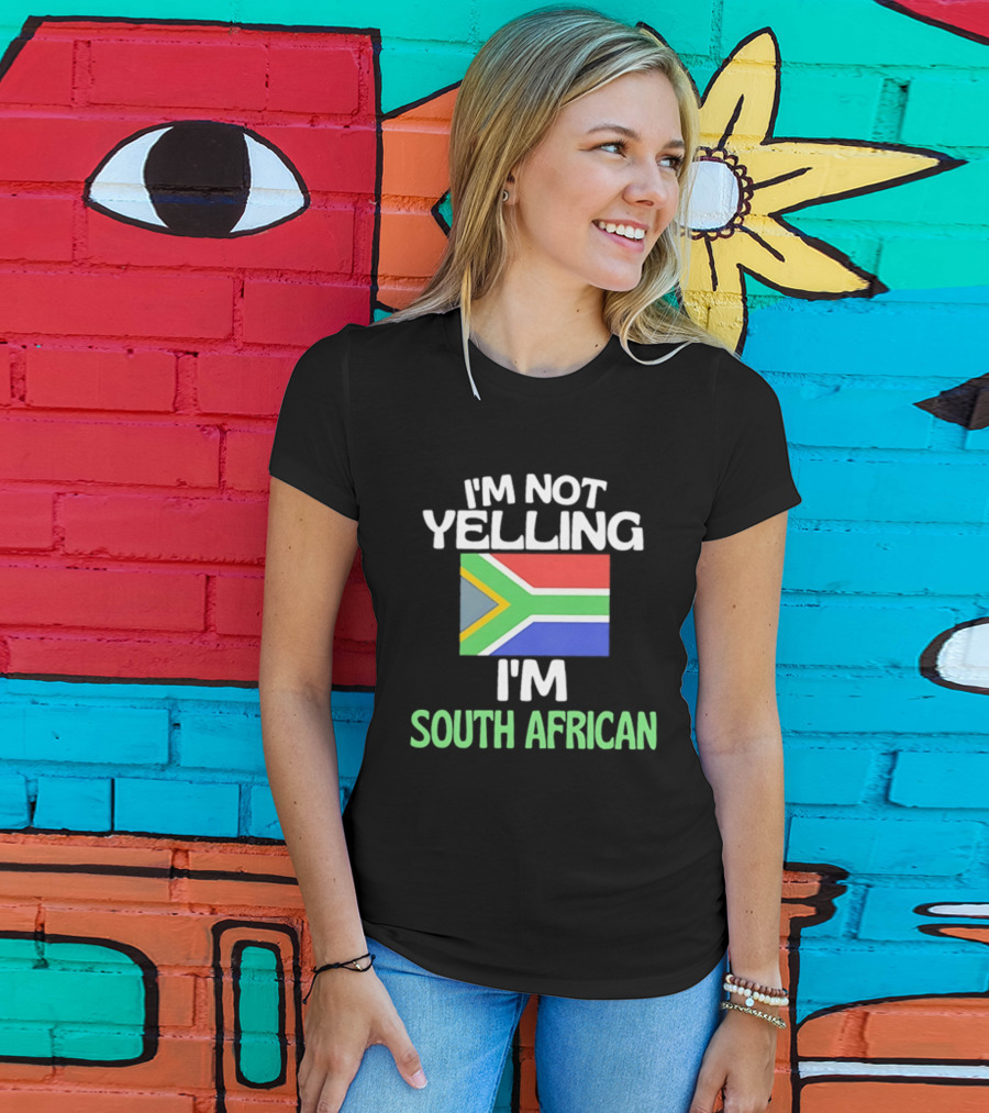 I'm Not Yelling I'm South African Flag Humor T-Shirt