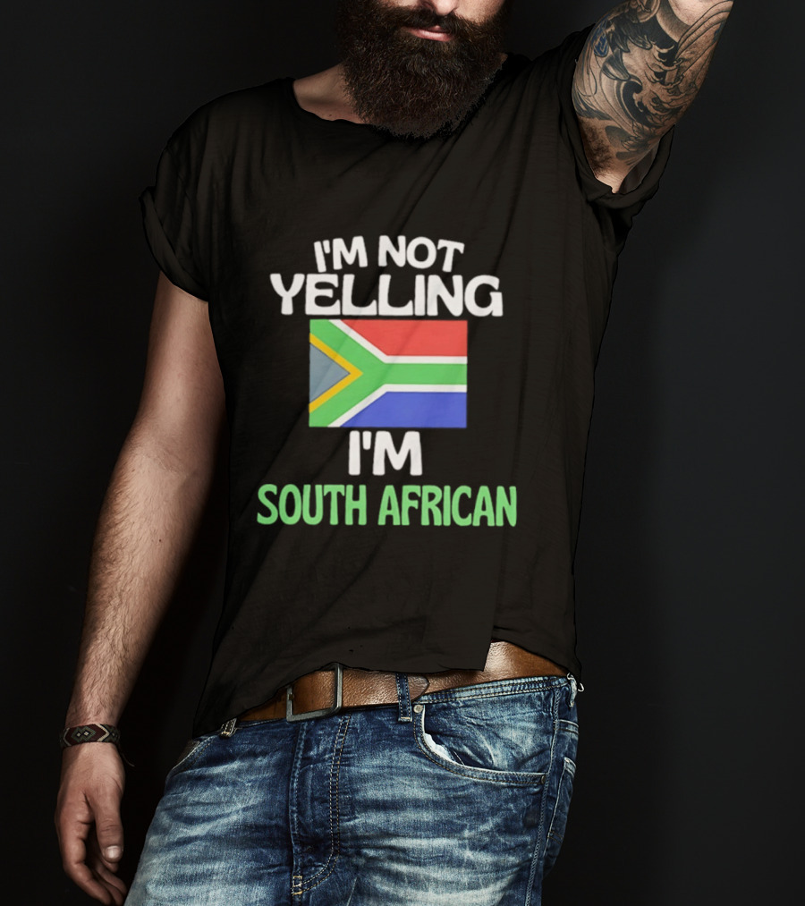 I'm Not Yelling I'm South African Flag Humor T-Shirt