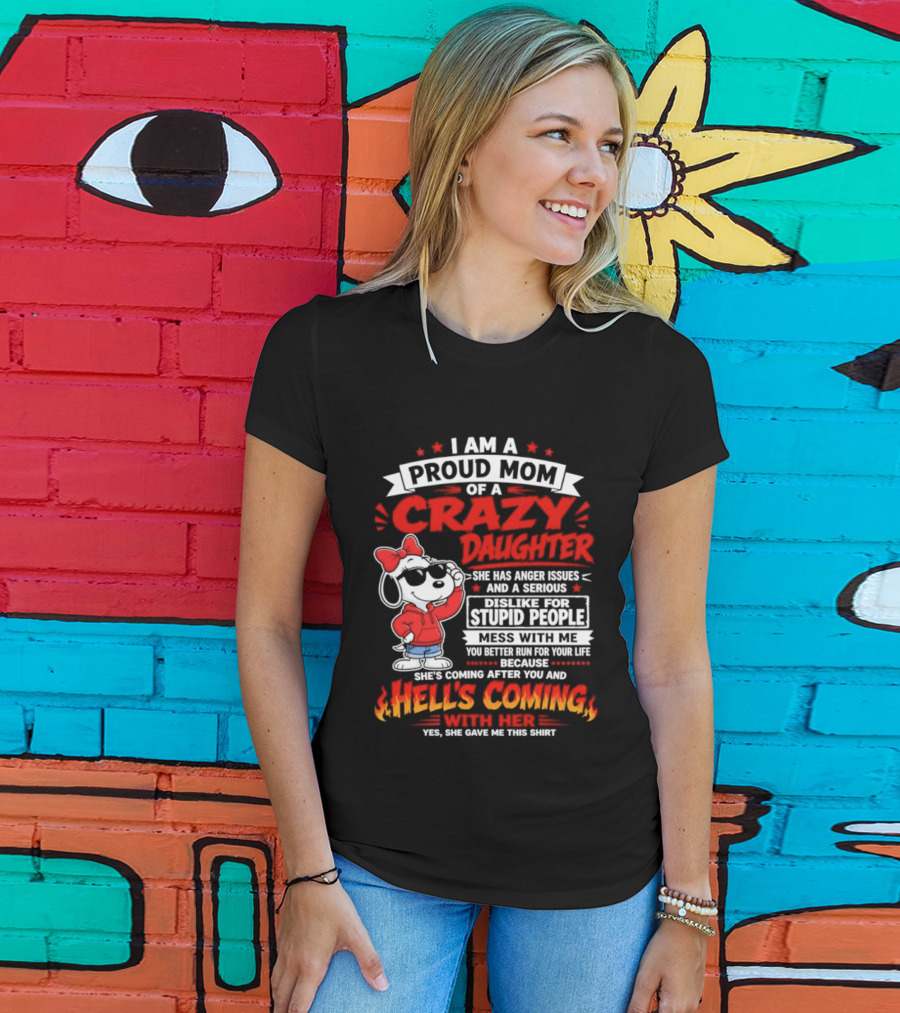 Proud Mom Crazy Daughter Snoopy Anger Issues Mess With Me Hell's Coming T-Shirt