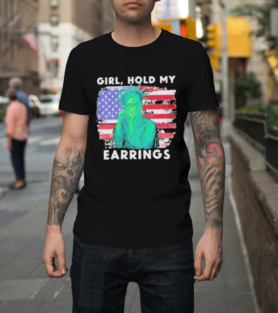 Girl Hold My Earrings Ruth Bader Ginsburg Statue Of Liberty USA Flag T-Shirt