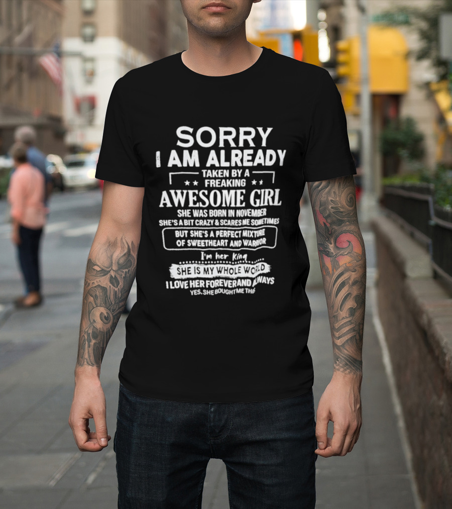Sorry I Am Already Taken By A Freaking Awesome Girl Born In November Crazy Coworker Perfect Mixture Of Sweetheart And Warrior T-Shirt