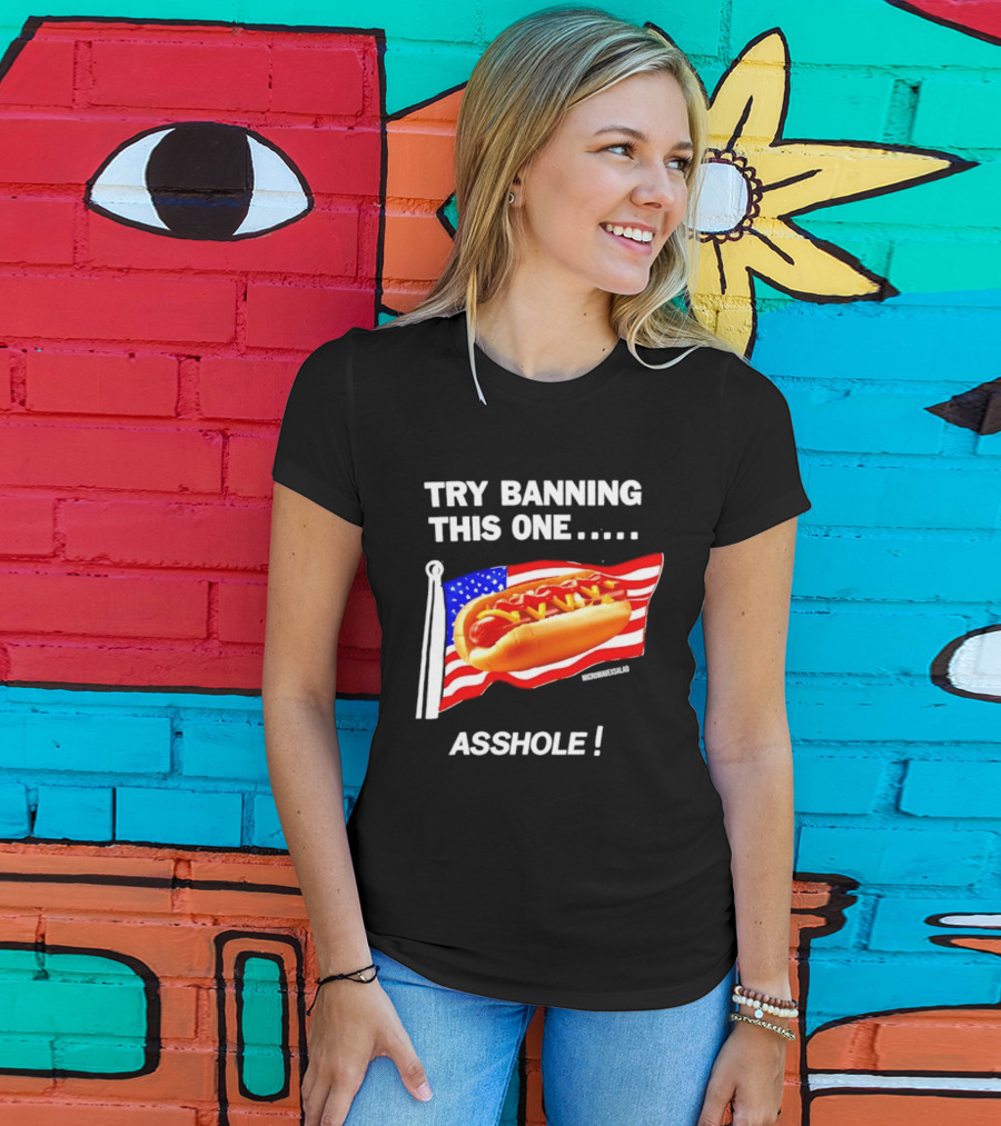 Try Banning This One American Flag Hot Dog Asshole T-Shirt