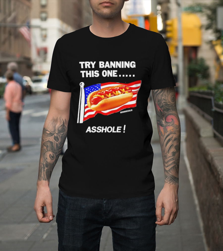 Try Banning This One American Flag Hot Dog Asshole T-Shirt