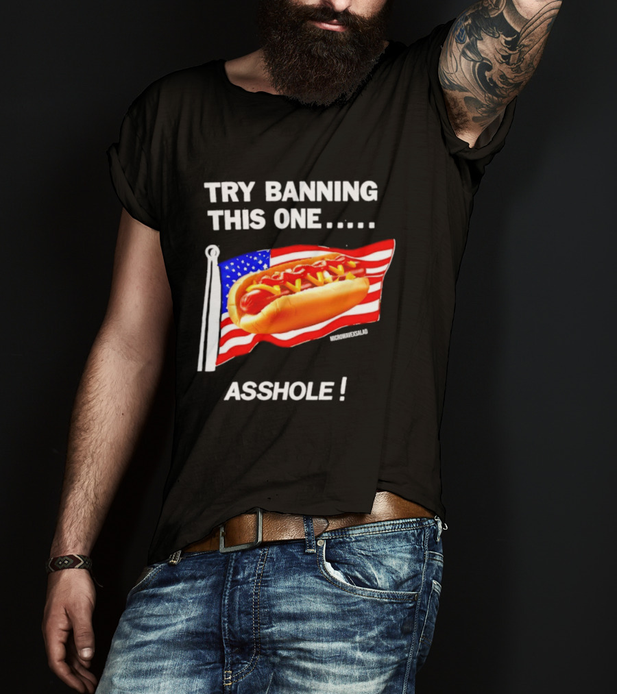 Try Banning This One American Flag Hot Dog Asshole T-Shirt