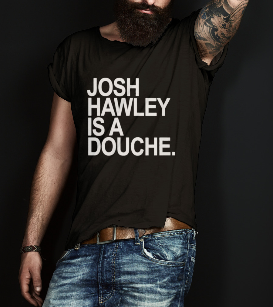 Josh Hawley Is A Douche Women's T-Shirt