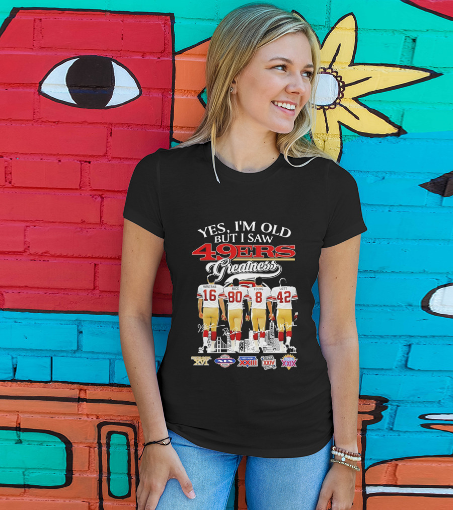 Yes I'm Old But I Saw 49ers Greatness Super Bowl Champions XX XVI XIX XXIV XXIX T-Shirt