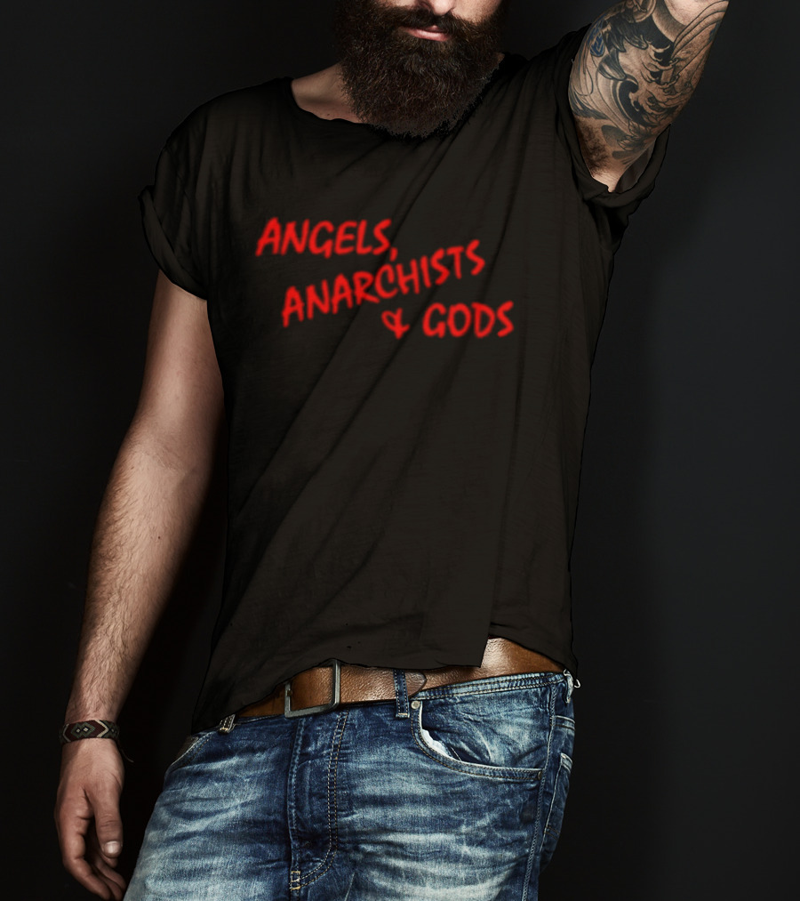 Angels Anarchists & Gods T-Shirt