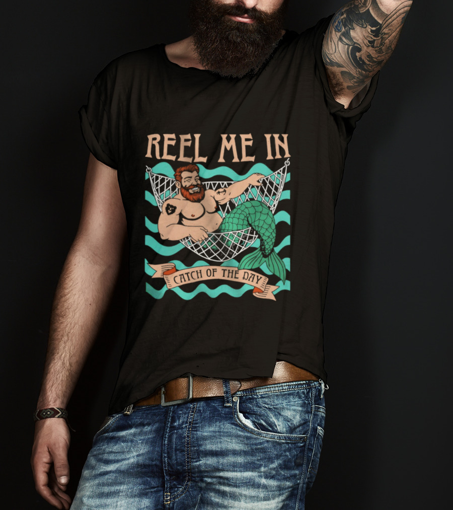 Reel Me In Catch Of The Day Mermaid Man T-Shirt