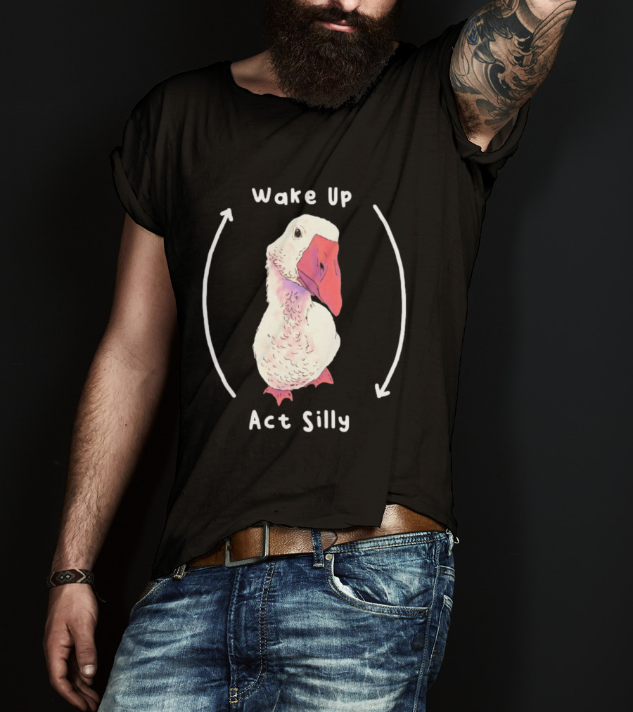 Wake Up Act Silly Goose Quirky Humor T-Shirt