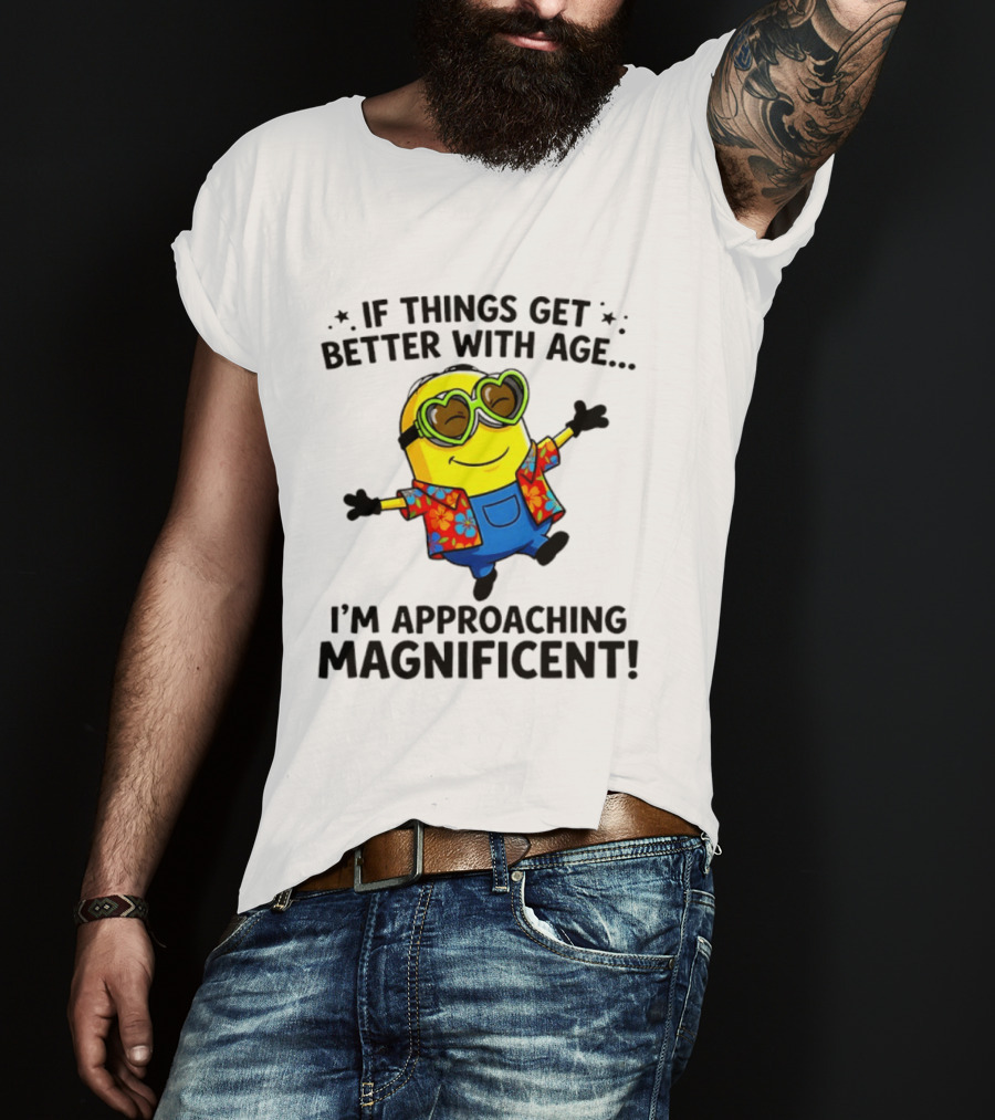 If Things Get Better With Age I'm Approaching Magnificent Minion Hawaiian T-Shirt
