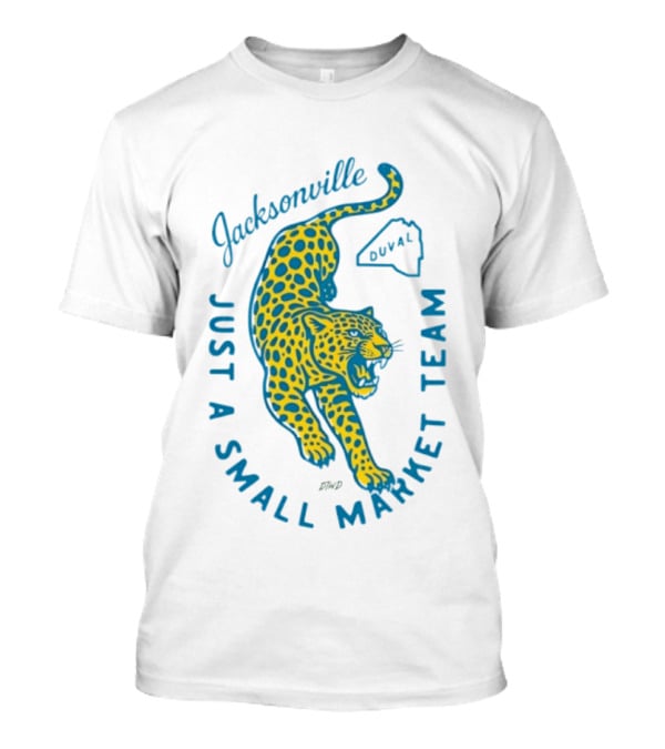 Jacksonville Jaguars Just A Small Market Team Duval T-Shirt
