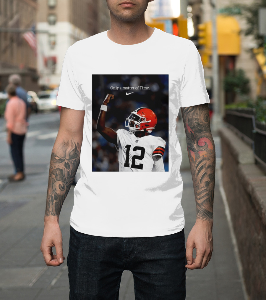 Cleveland Browns Shedeur Sanders Only A Matter Of Time 12 Football T-Shirt