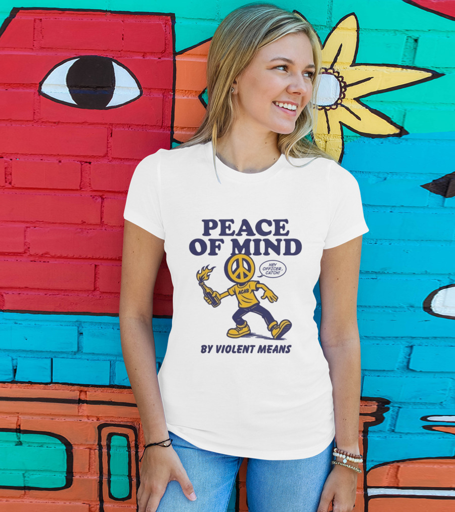 Peace Of Mind By Violent Means Hey Officer Catch Krime ACAB Molotov Peace T-Shirt