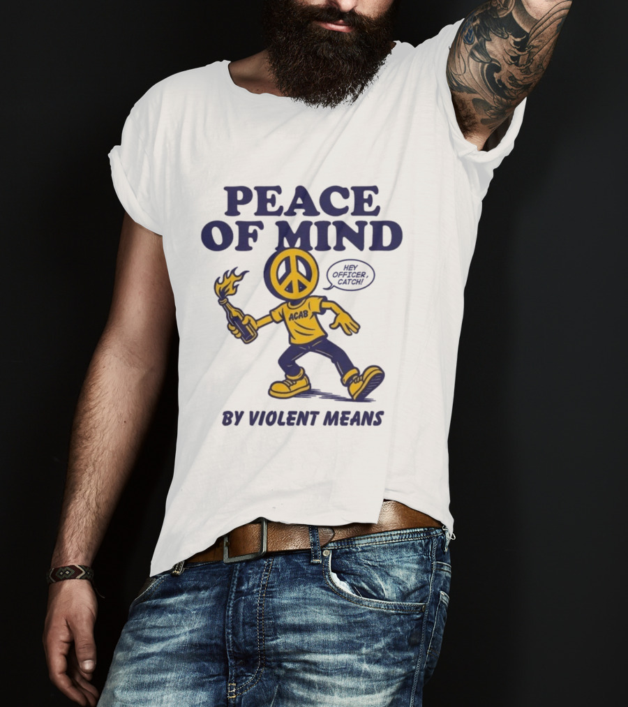 Peace Of Mind By Violent Means Hey Officer Catch Krime ACAB Molotov Peace T-Shirt