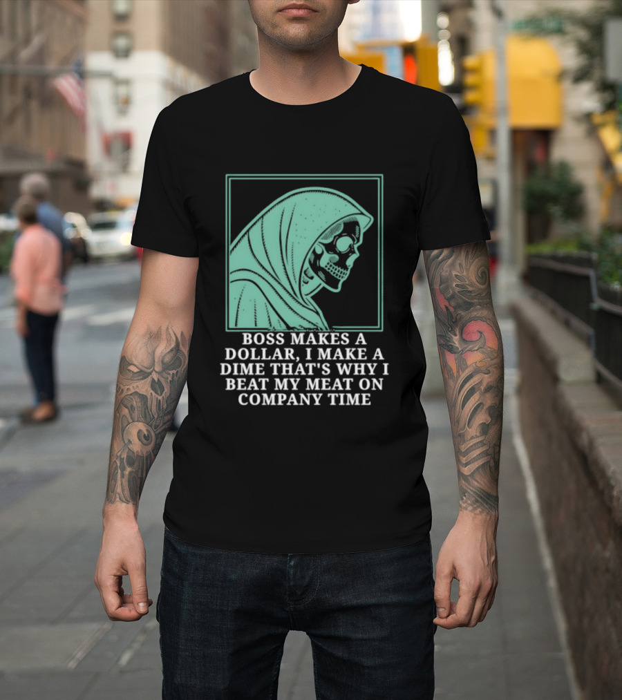 Boss Makes A Dollar I Make A Dime That's Why I Beat My Meat On Company Time Skeleton Cloaked T-Shirt
