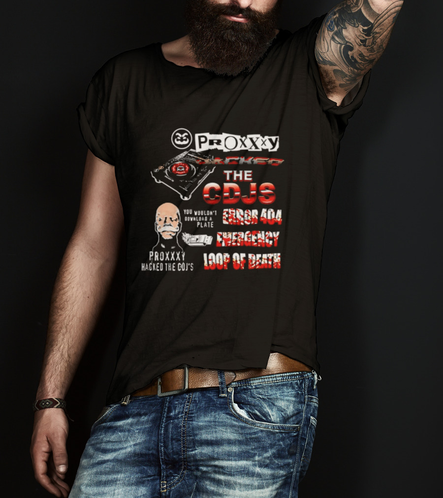 Proxxxy Hacked The CDJs Error 404 Emergency Loop Of Death You Wouldn't Download A Plate T-Shirt
