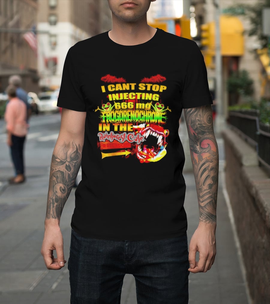 I Cant Stop Injecting 666 Mg Frogrenochrome Rainforest Cafe Restrooms Frogs T-Shirt
