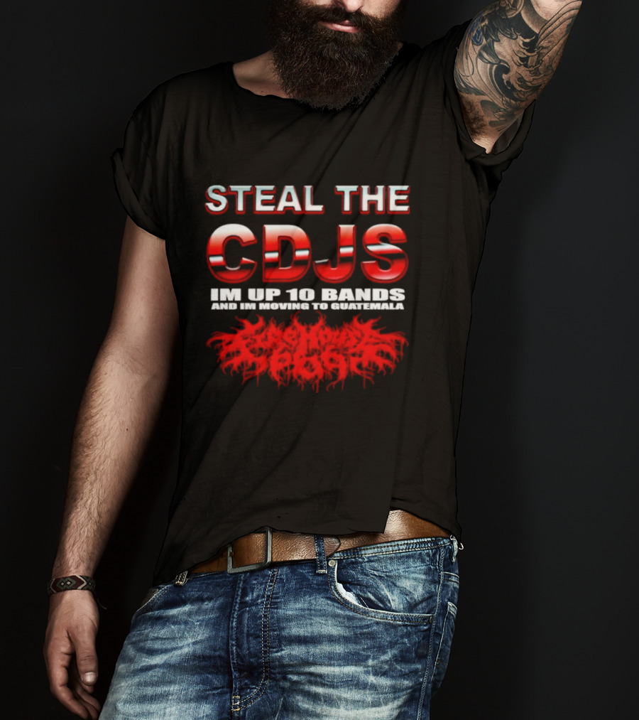 Steal The Cdjs Im Up 10 Bands Moving To Guatemala Red T-Shirt