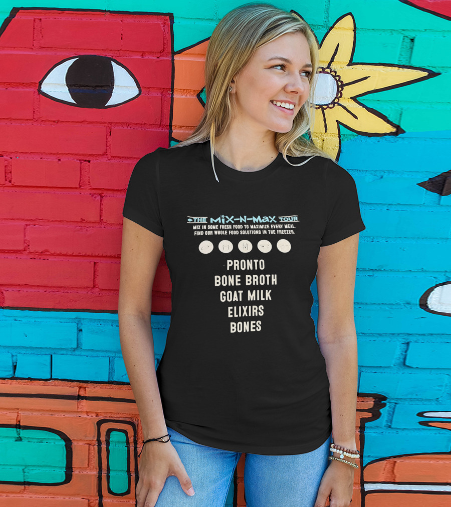 The Mix N Max Tour Pronto Bone Broth Goat Milk Elixirs Bones Whole Food Solutions T-Shirt