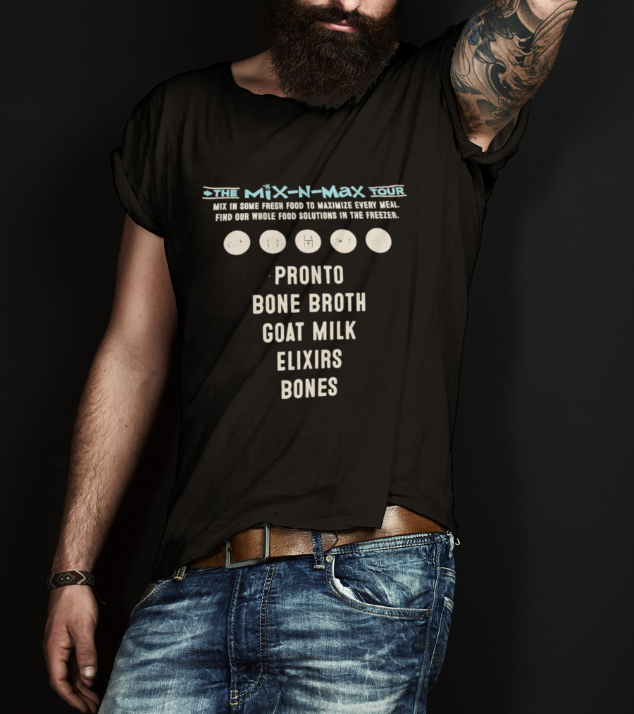 The Mix N Max Tour Pronto Bone Broth Goat Milk Elixirs Bones Whole Food Solutions T-Shirt