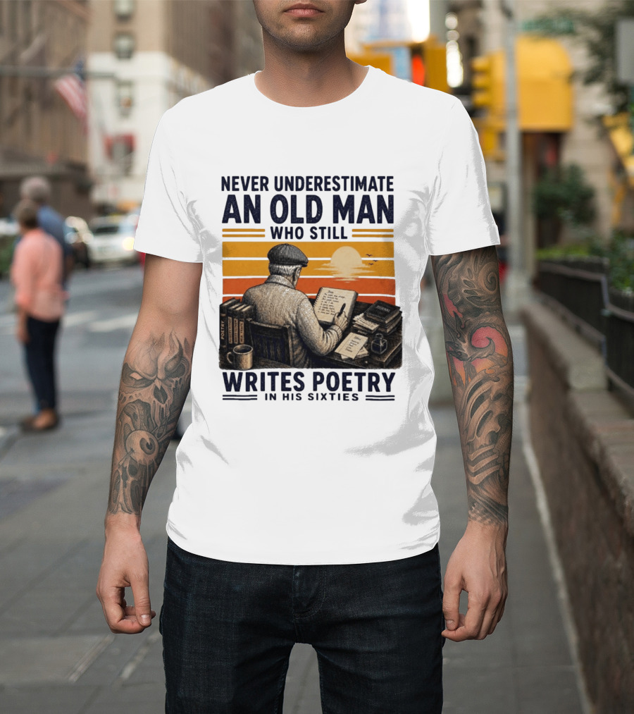 Never Underestimate An Old Man Who Still Writes Poetry In His Sixties Vintage Sunset T-Shirt