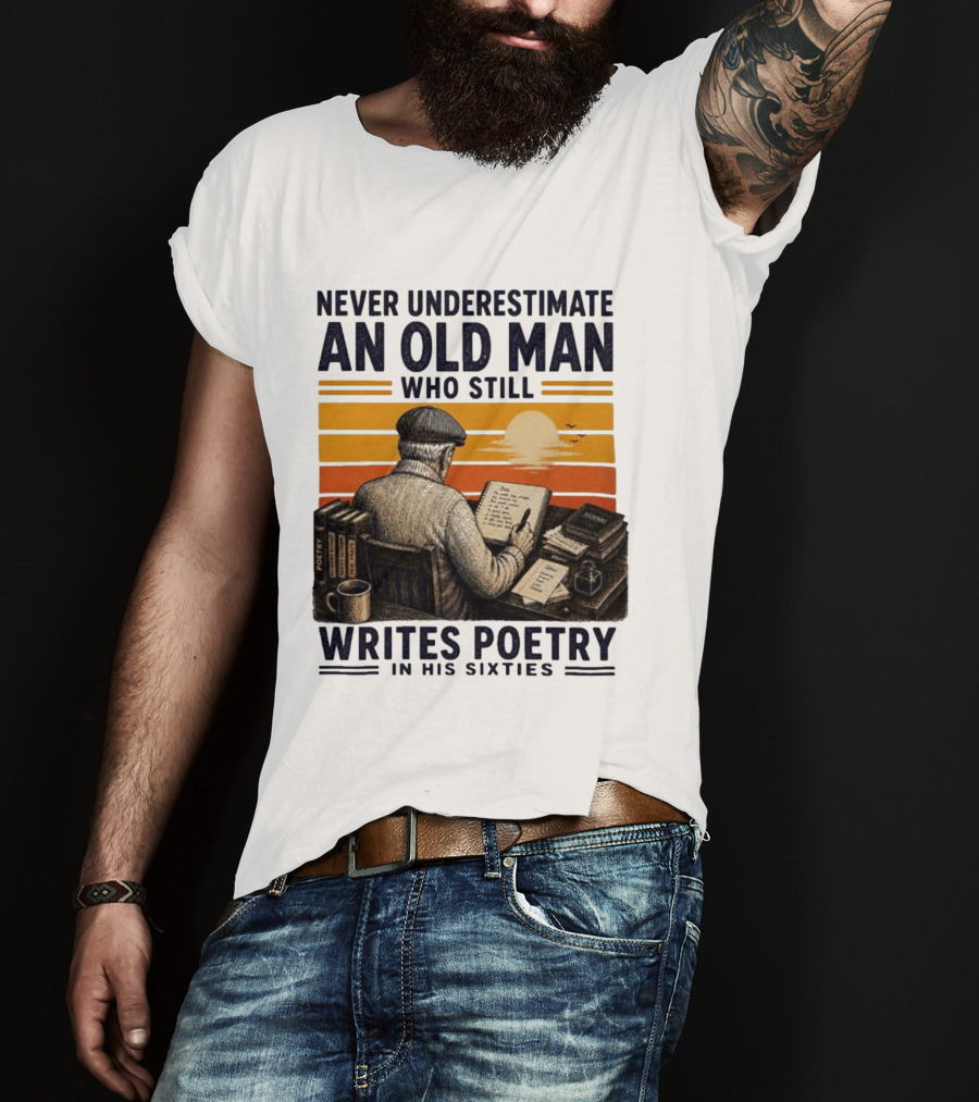 Never Underestimate An Old Man Who Still Writes Poetry In His Sixties Vintage Sunset T-Shirt