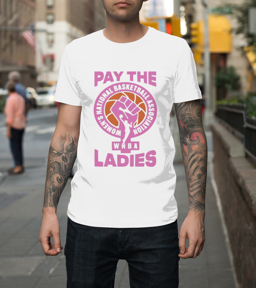 WNBA Pay The Ladies Feminist 2026 Women's National Basketball Association T-Shirt