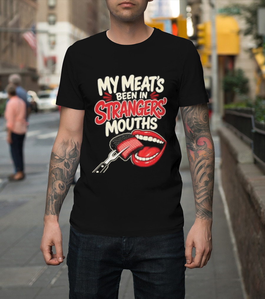 My Meat's Been In Strangers' Mouths BBQ Grill Master Humor Cooking Grill Chef T-Shirt
