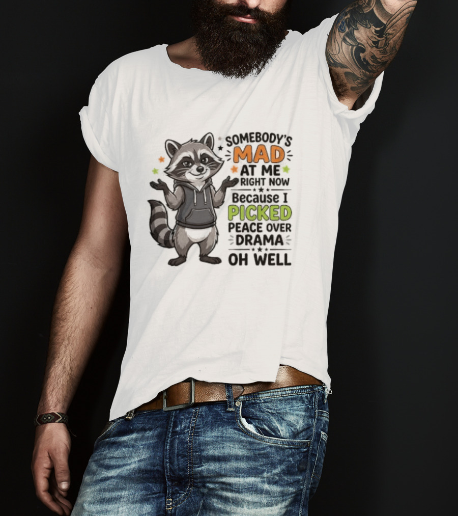 Somebody's Mad At Me Because I Picked Peace Over Drama Raccoon Oh Well T-Shirt
