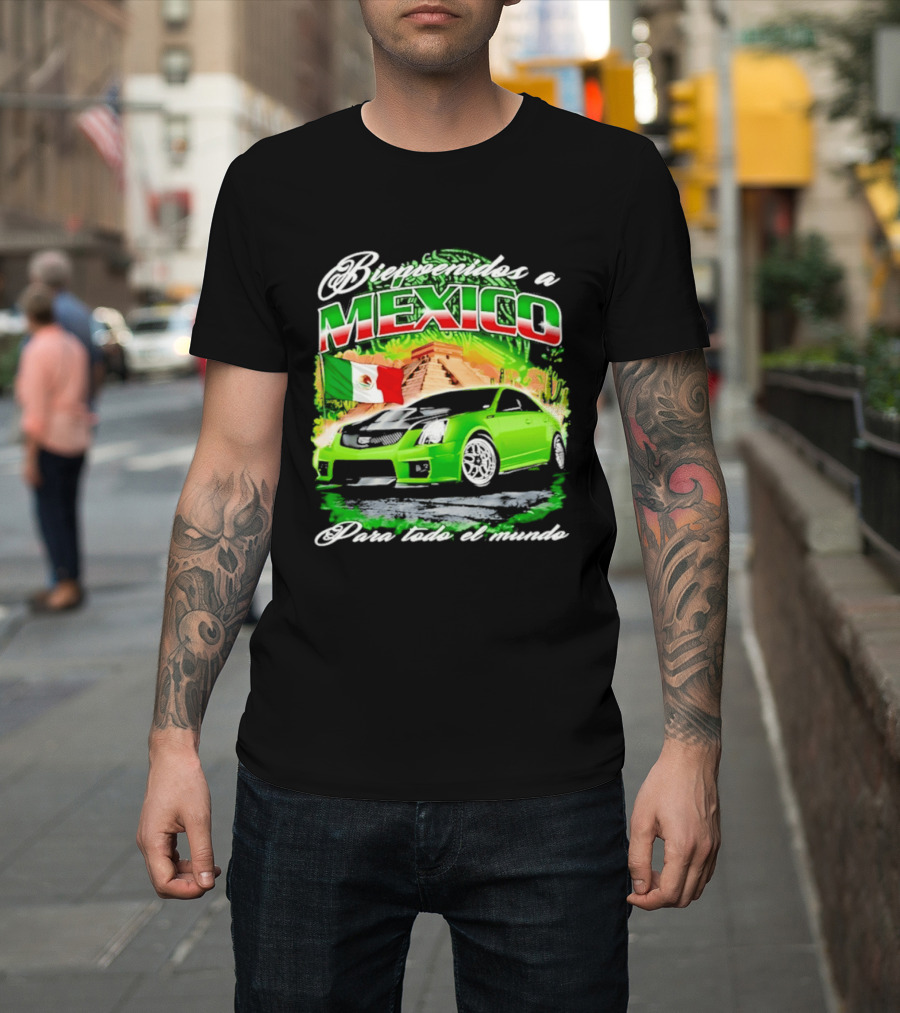 Bienvenidos A Mexico Green Car Pyramid Mexican Flag Para Todo El Mundo T-Shirt